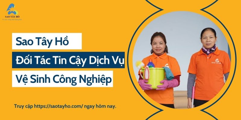 Sao Tây Hồ - Đối tác tin cậy trong lĩnh vực vệ sinh công nghiệp tại Hà Nội