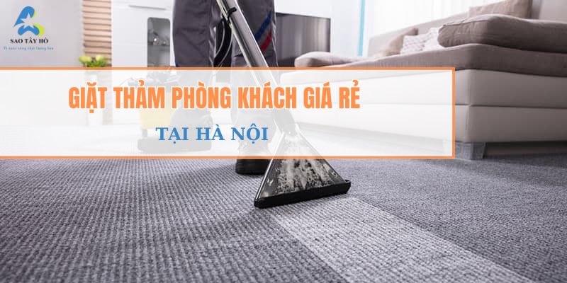 GIẶT THẢM PHÒNG KHÁCH GIÁ RẺ TẠI HÀ NỘI | SAOTAYHO