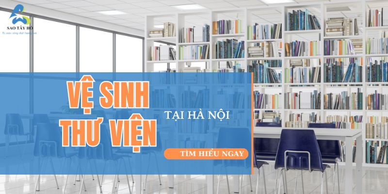 VỆ SINH THƯ VIỆN SIÊU SANG GIỮA HÀ NỘI | SAOTAYHO