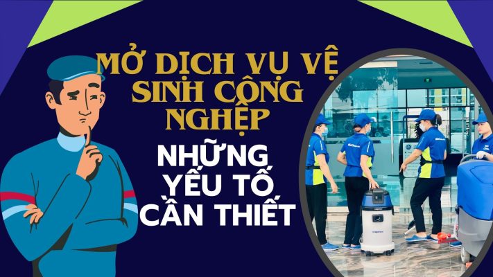 Yếu tố cần thiết để chuẩn bị mở công ty vệ sinh công nghiệp